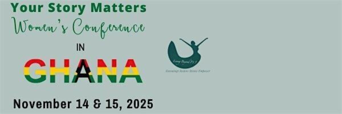 Ghana Events – Your Story Matters Women’s Conference – Ghana, Africa