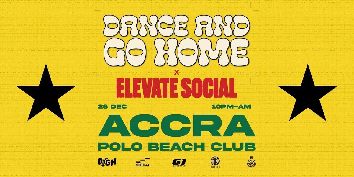 Ghana Events – DANCE AND GO HOME X ELEVATE SOCIAL: CHALE, LET’S DANCE Ghana Events – DANCE AND GO HOME X ELEVATE SOCIAL: CHALE, LET’S DANCE