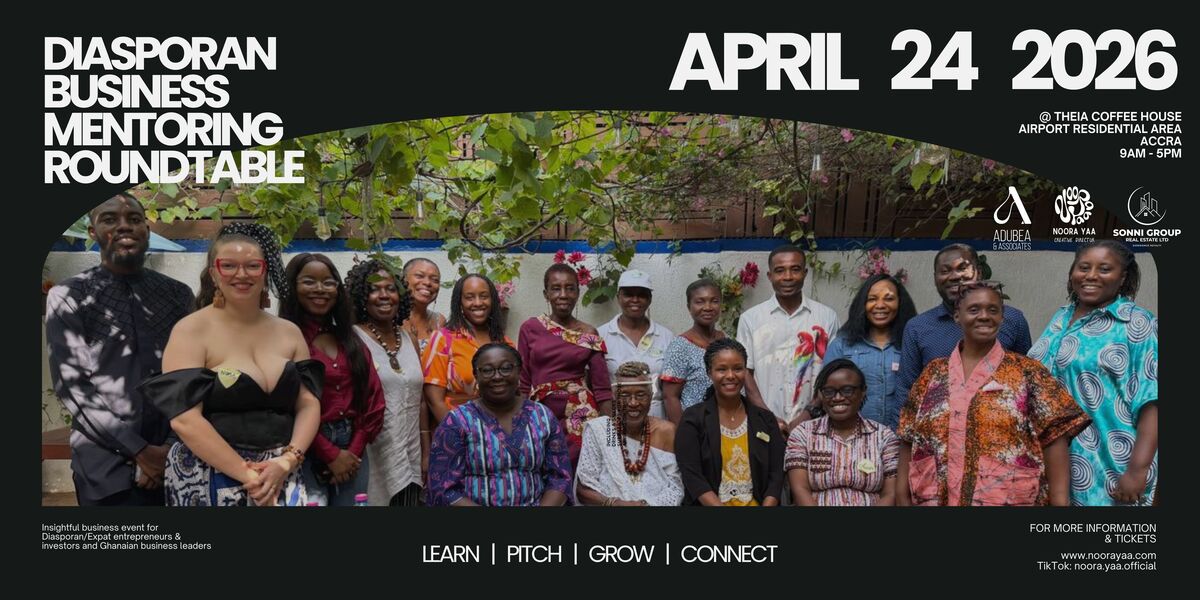 Ghana Events – DIASPORAN BUSINESS MENTORING ROUNDTABLE – April 2026 Edition Ghana Events – DIASPORAN BUSINESS MENTORING ROUNDTABLE – April 2026 Edition