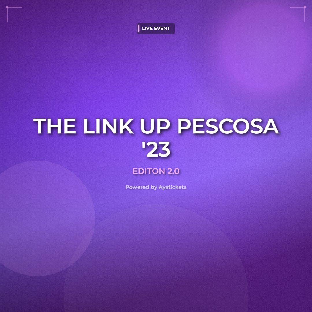 THE LINK UP PESCOSA ’23 EDITON 2.0 THE LINK UP PESCOSA ’23 EDITON 2.0