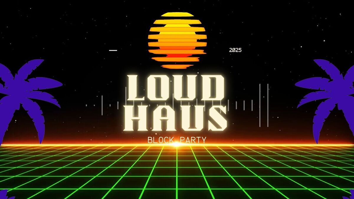 LOUD HAUS BLOCK PARTY