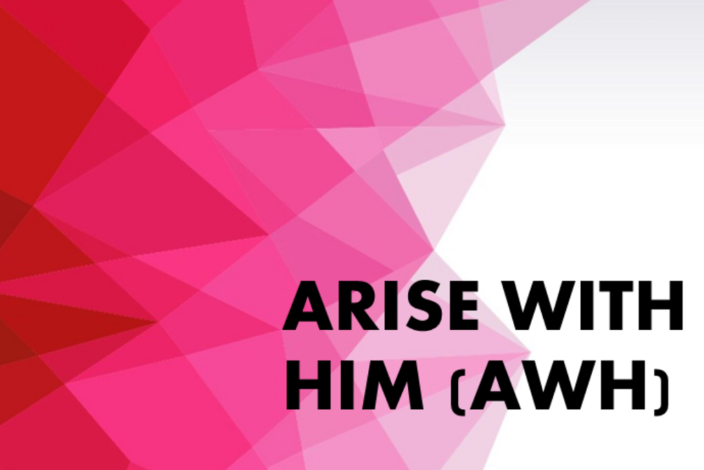 Arise With Him (AWH)