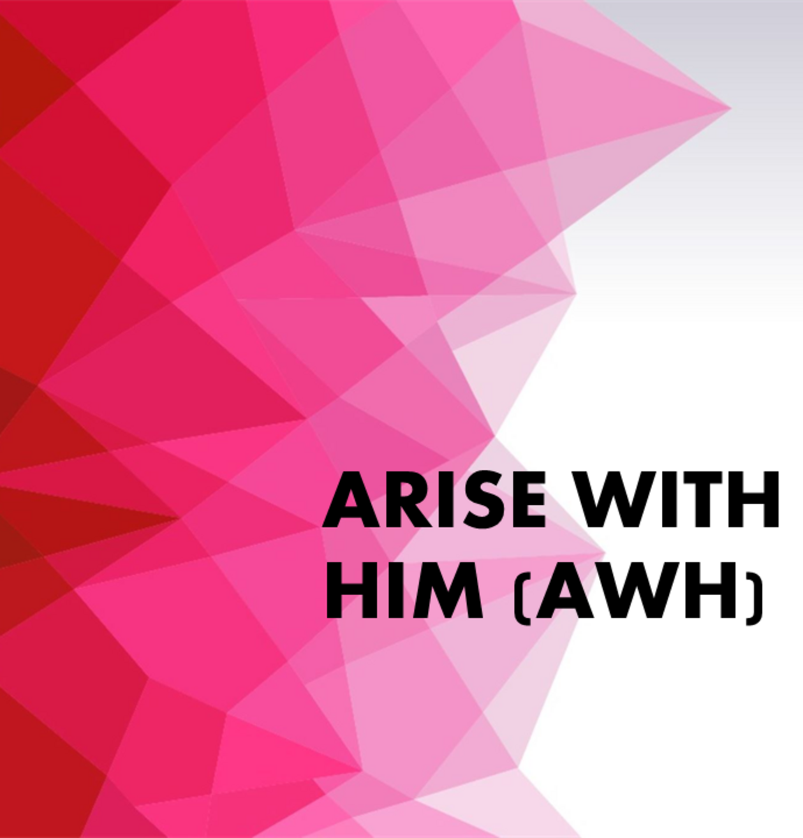 Arise With Him (AWH)