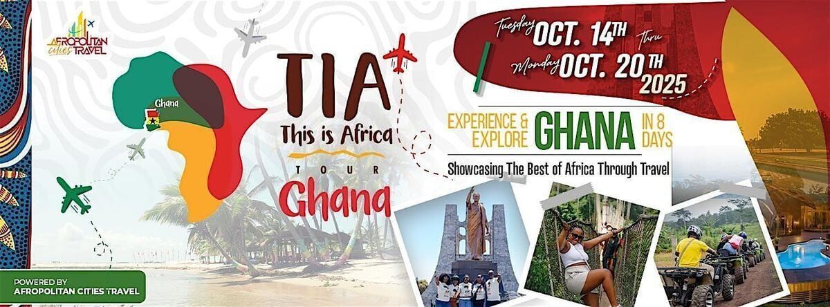Ghana Events – T.I.A. Ghana Tour – October 2025 (Experience The Best Of Ghana In 7 Days)
