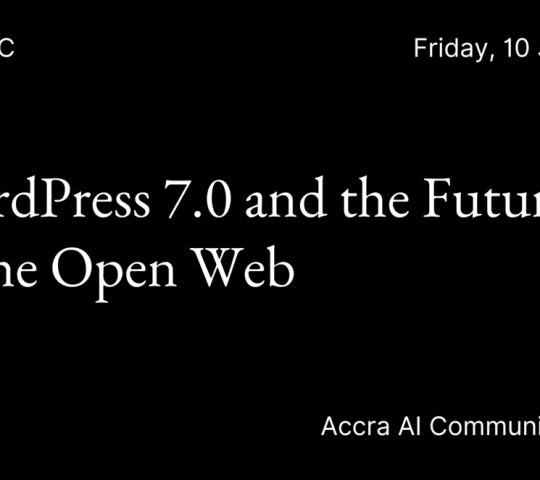 Ghana Events – WordPress 7.0 and the Future of the Open Web