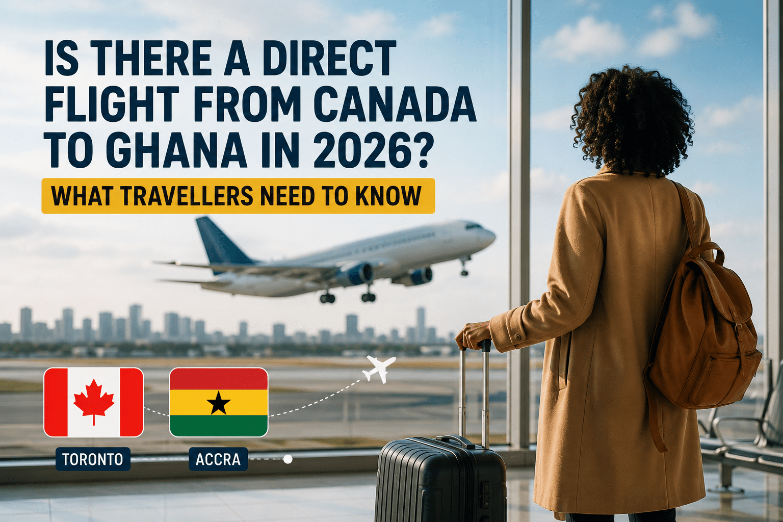 Is there a direct flight from Canada to Ghana in 2026? What travellers need to know!