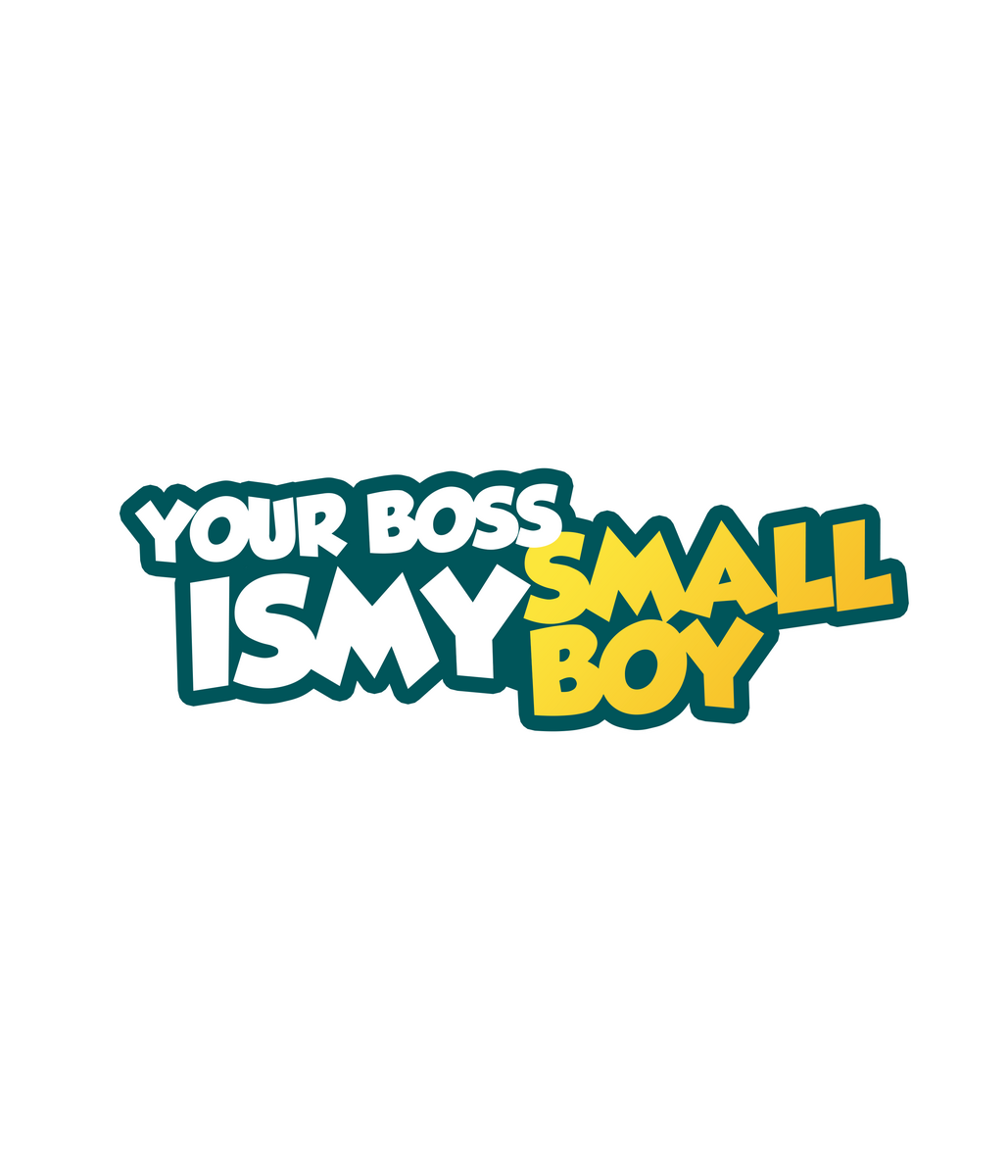 YOUR BOSS IS MY SMALL BOY